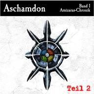 Aschamdon Hörbuch Teil 2: Band 1 der Amizaras-Chronik