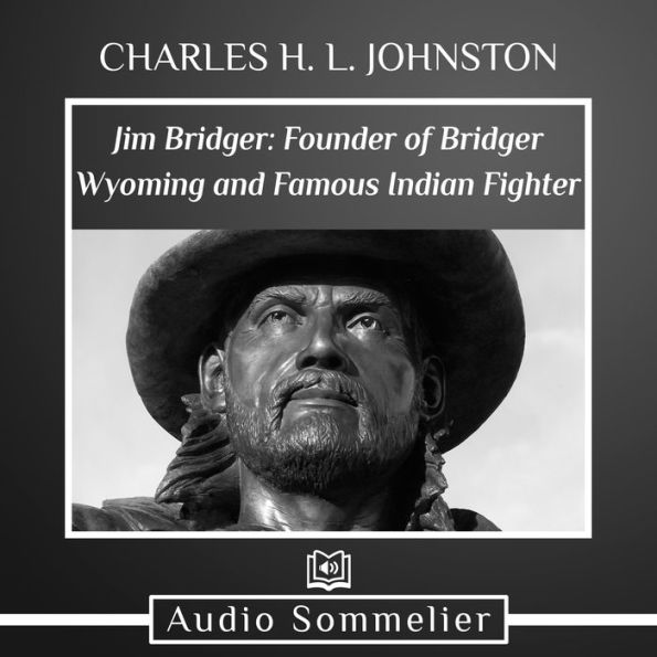 Jim Bridger: Founder of Bridger Wyoming and Famous Indian Fighter