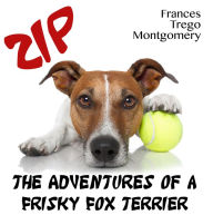 Zip, the Adventures of a Frisky Fox Terrier