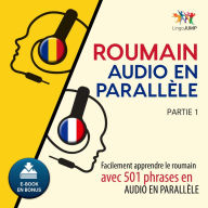 Roumain audio en parallle: Facilement apprendre leroumainavec 501 phrases en audio en parallle - Partie 1