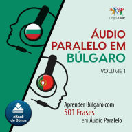 udio Paralelo em Blgaro: Aprender Blgaro com 501 Frases em udio Paralelo - Volume 1