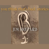 You Think That's Bad: Stories