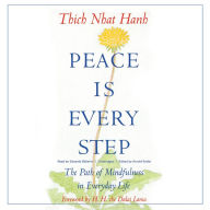 Peace Is Every Step: The Path of Mindfulness in Everyday Life