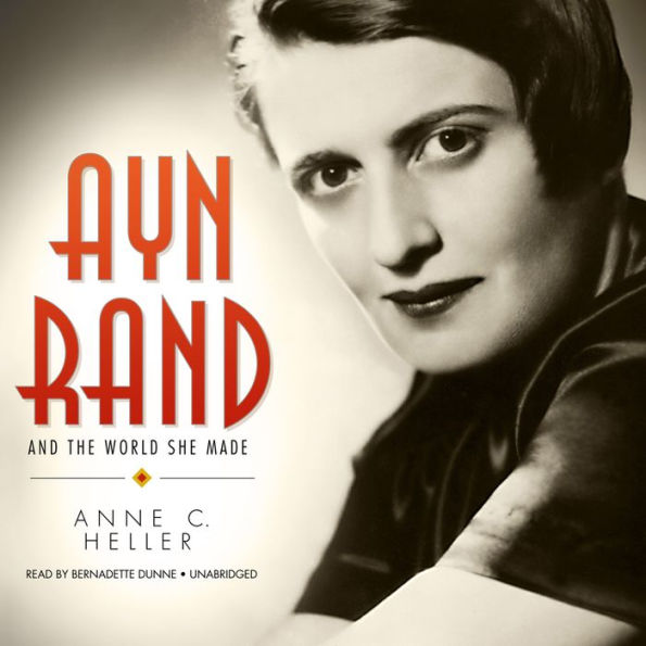 Ayn Rand and the World She Made