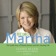 Being Martha: The Inside Story of Martha Stewart and Her Amazing Life