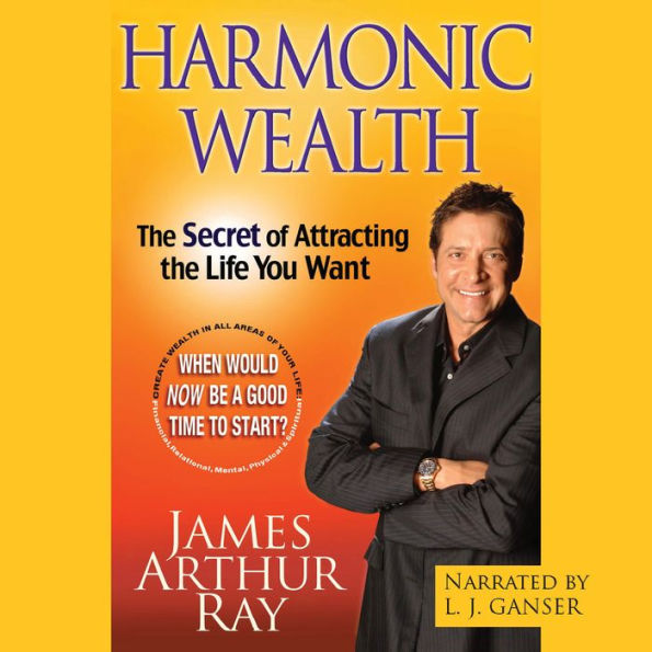 Harmonic Wealth: The Secret of Attracting the Life You Want