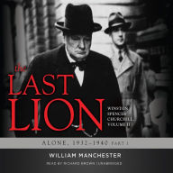 The Last Lion: Winston Spencer Churchill, Vol. 2: Alone, 1932-1940