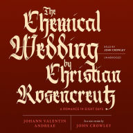 The Chemical Wedding by Christian Rosencreutz: A Romance in Eight Days