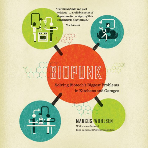 Biopunk: Solving Biotech's Biggest Problems in Kitchens and Garages