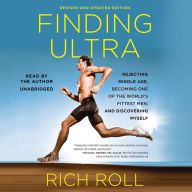 Finding Ultra, Revised and Updated Edition: Rejecting Middle Age, Becoming One of the World's Fittest Men, and Discovering Myself