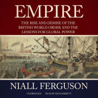 Empire: The Rise and Demise of the British World Order and the Lessons for Global Power