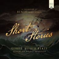 Short Stories: A Collection of Henty Short Stories