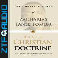 The Complete Works of Zacharias Tanee Fomum on Basic Christian Doctrine