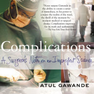 Complications: A Surgeon's Notes on an Imperfect Science (Abridged)