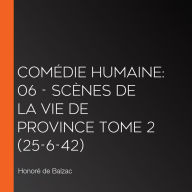 ComÃ©die Humaine: 06 - ScÃ¨nes de la vie de province tome 2 (25-6-42)