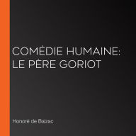 Comédie Humaine: Le Père Goriot