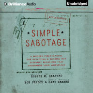 Simple Sabotage: A Modern Field Manual for Detecting and Rooting Out Everyday Behaviors That Undermine Your Workplace