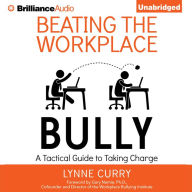 Beating the Workplace Bully: A Tactical Guide to Taking Charge