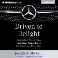 Driven to Delight: Delivering World-Class Customer Experience the Mercedes-Benz Way