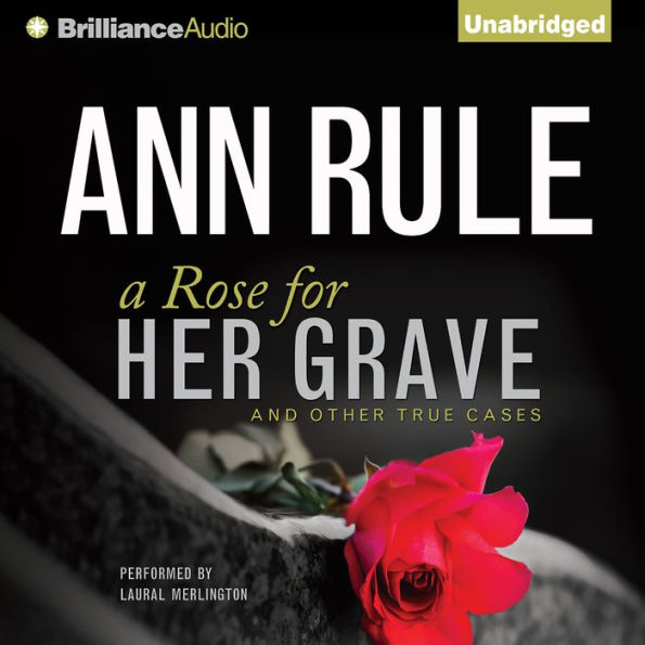 A Rose for Her Grave: And Other True Cases (Ann Rule's Crime Files Series #1)