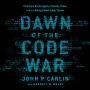 Dawn of the Code War: America's Battle Against Russia, China, and the Rising Global Cyber Threat