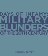 Days of Infamy: Military Blunders of the 20th Century