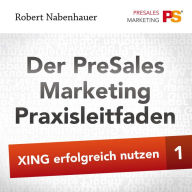 Der PreSales Marketing Praxisleitfaden - Xing erfolgreich nutzen - Teil 1