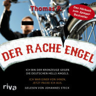 Der Racheengel: Ich bin der Kronzeuge gegen die deutschen Hells Angels. Ich war einer von ihnen, jetzt packe ich aus (Abridged)