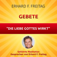 Gebete - Die Liebe Gottes wirkt: Geführte Meditation