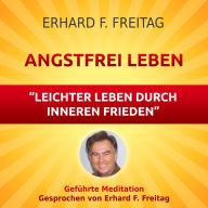 Angstfrei Leben - Leichter leben durch inneren Frieden: Geführte Meditation