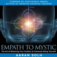 Empath to Mystic: The Art of Mastering Your Intuition and Fearlessly Being Yourself