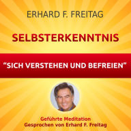 Selbsterkenntnis - Sich verstehen und befreien: Geführte Meditation