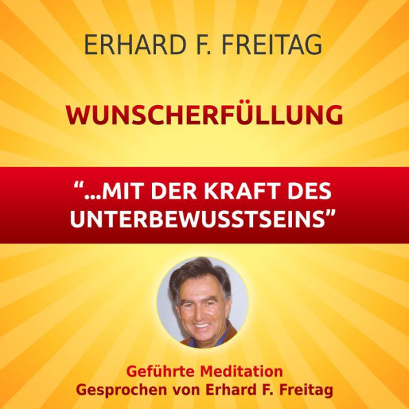 Wunscherfüllung - mit der Kraft des Unterbewusstseins: Geführte Meditation