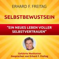 Selbstbewusst sein - Ein neues Leben voller Selbstvertrauen: Geführte Meditation