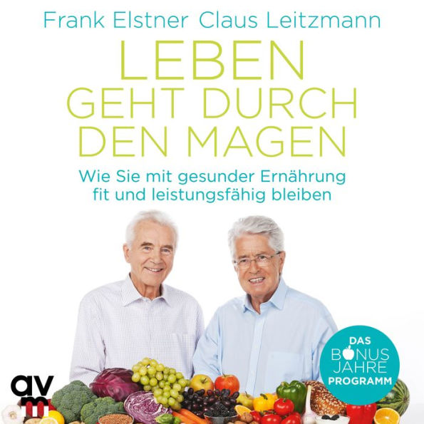 Leben geht durch den Magen: Wie Sie mit gesunder Ernährung fit und leistungsfähig bleiben (Abridged)