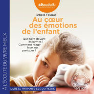 Au coeur des émotions de l'enfant - Comprendre son langage, ses rires et ses pleurs