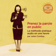 Prenez la parole en public: La m¿thode pratique audio en une heure