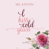 I Kiss Cold Glass