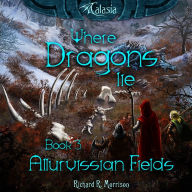 Allurvissian Fields: Where Dragons Lie, Book 3