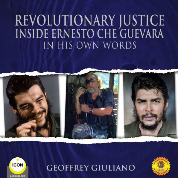 Revolutionary Justice: Inside Ernesto Che Guevara: In His Own Words