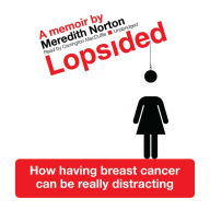 Lopsided: How Having Breast Cancer Can Be Really Distracting