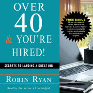 Over 40 & You're Hired!: Secrets to Landing a Great Job