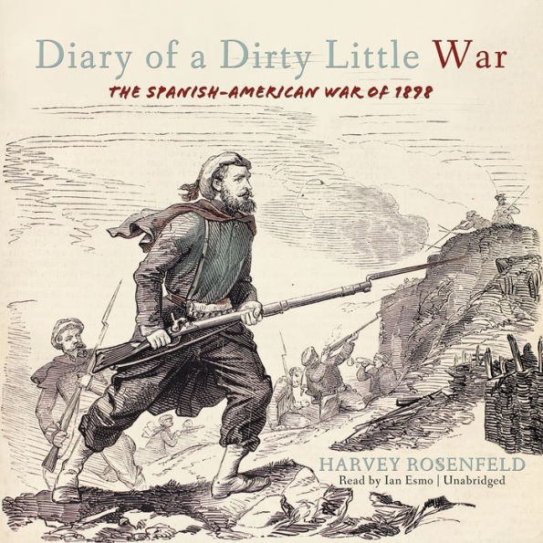 Diary of a Dirty Little War: The Spanish-American War of 1898