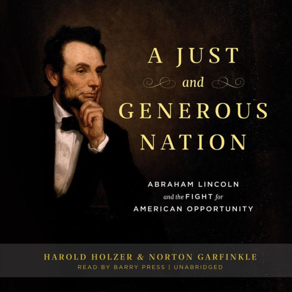 A Just and Generous Nation: Abraham Lincoln and the Fight for American Opportunity