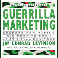 Guerrilla Marketing: Secrets for Making Big Profits from Your Small Business