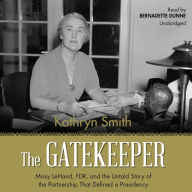 The Gatekeeper: Missy LeHand, FDR, and the Untold Story of the Partnership That Defined a Presidency