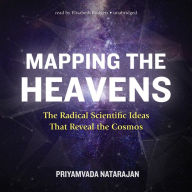 Mapping the Heavens: The Radical Scientific Ideas That Reveal the Cosmos