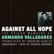 Against All Hope: The Prison Memoirs of Armando Valladares
