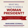 What Will It Take to Make a Woman President?: Conversations about Women, Leadership, and Power