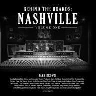 Behind the Boards: Nashville, Vol. 1: The Studio Stories Behind Country Music's Greatest Hits